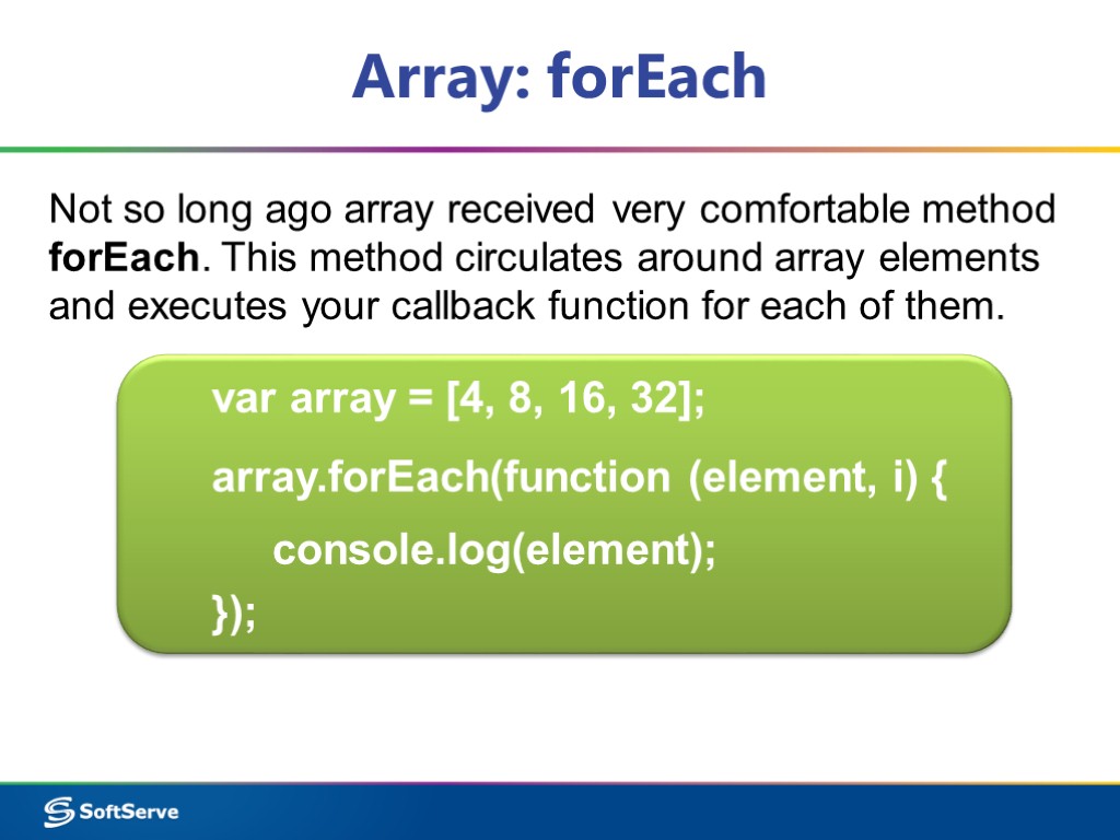 Array: forEach Not so long ago array received very comfortable method forEach. This method